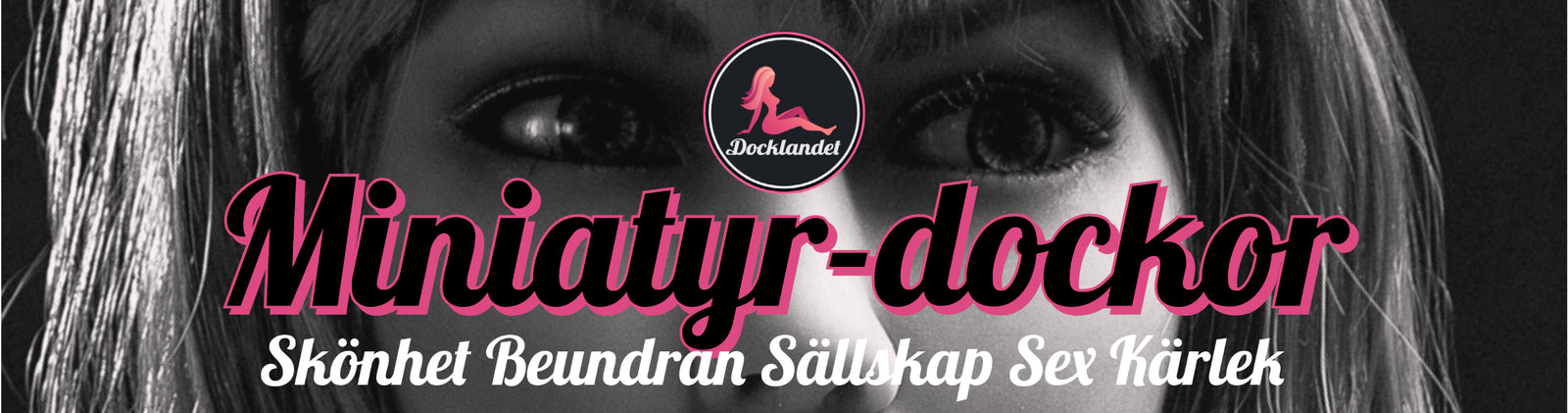 Miniatyr Sexdockor Docklandet. Billiga mini-sexdockor av högsta kvalitet. Fri frakt till hela Sverige! Köp din sexdocka hos Docklandet idag! Silikondockor och TPE-dockor för alla smaker. Snabb leverans till hela Sverige! Mini-size real doll.